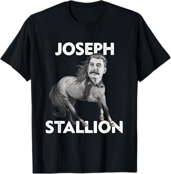 Funny Political Gifts Co. Communist History Gift Stallion Horse Pun Joseph Stalin T-Shirt
