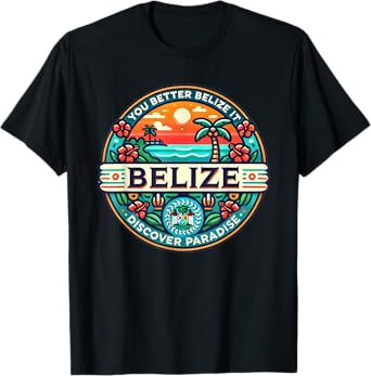 Belize - You Better Belize It - UnBelizeable T-Shirt