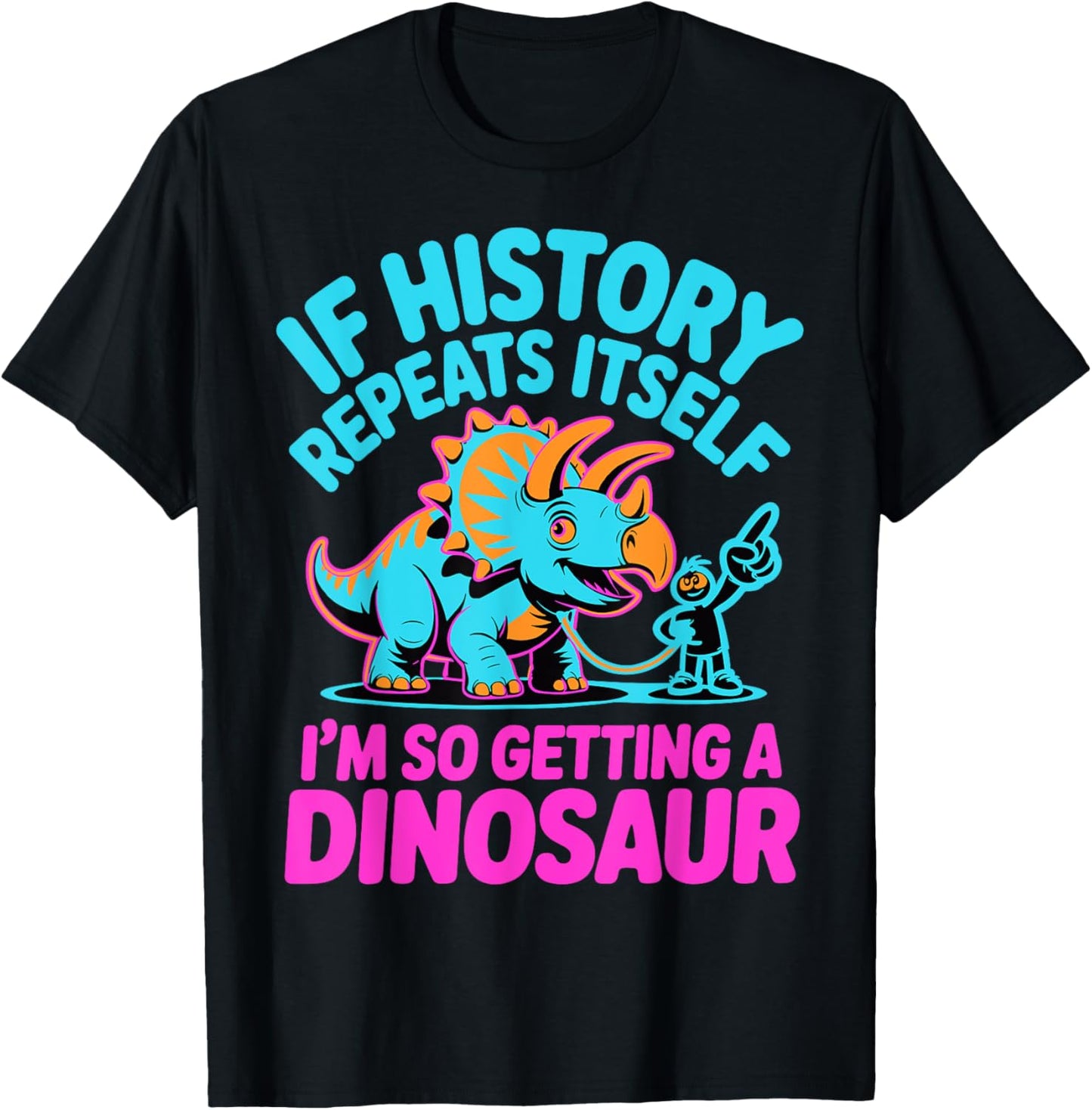 If History Repeats Itself I’m So Getting A Dinosaur Funny T-Shirt