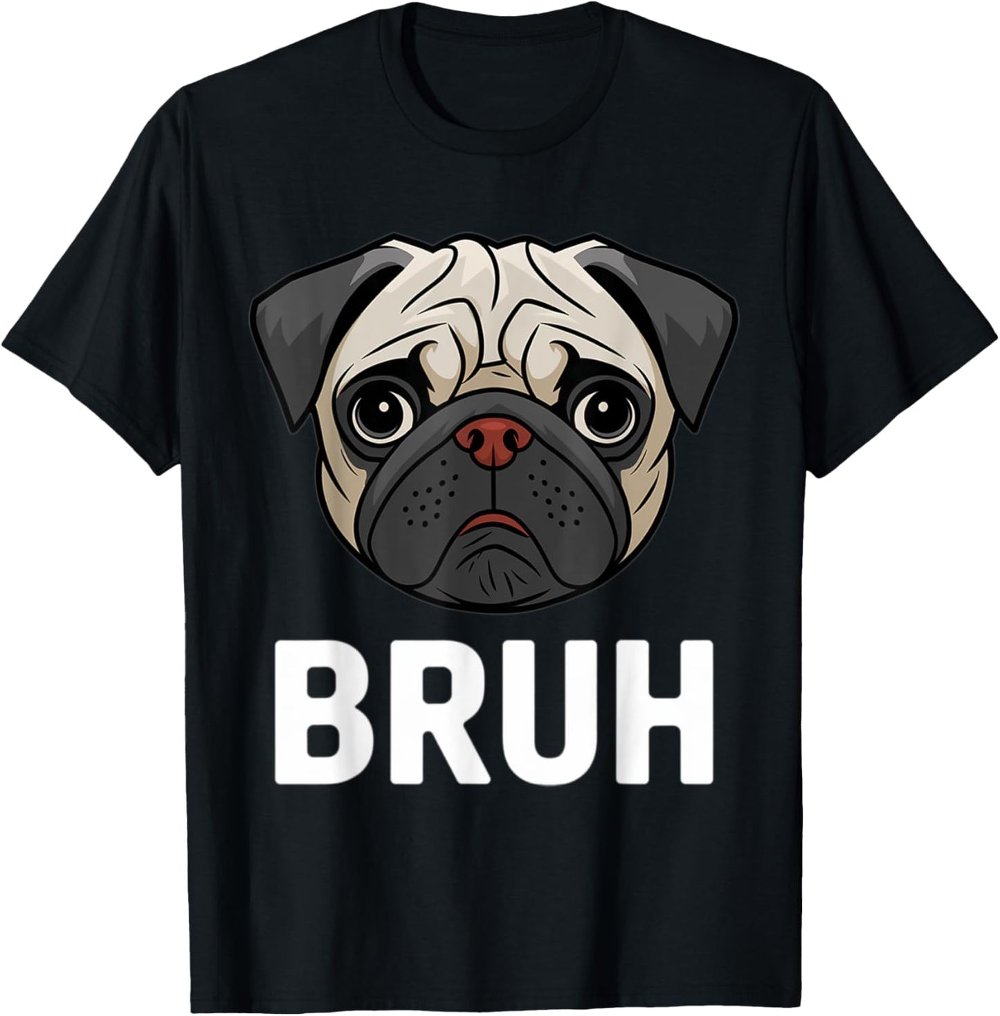 Funny Pug Bruh Silly Puppy Dog Lover Humor Pug T-Shirt