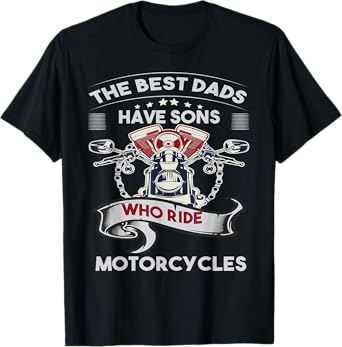 The Best Dads Have Sons Who Ride Motorcycles Father's Day T-Shirt