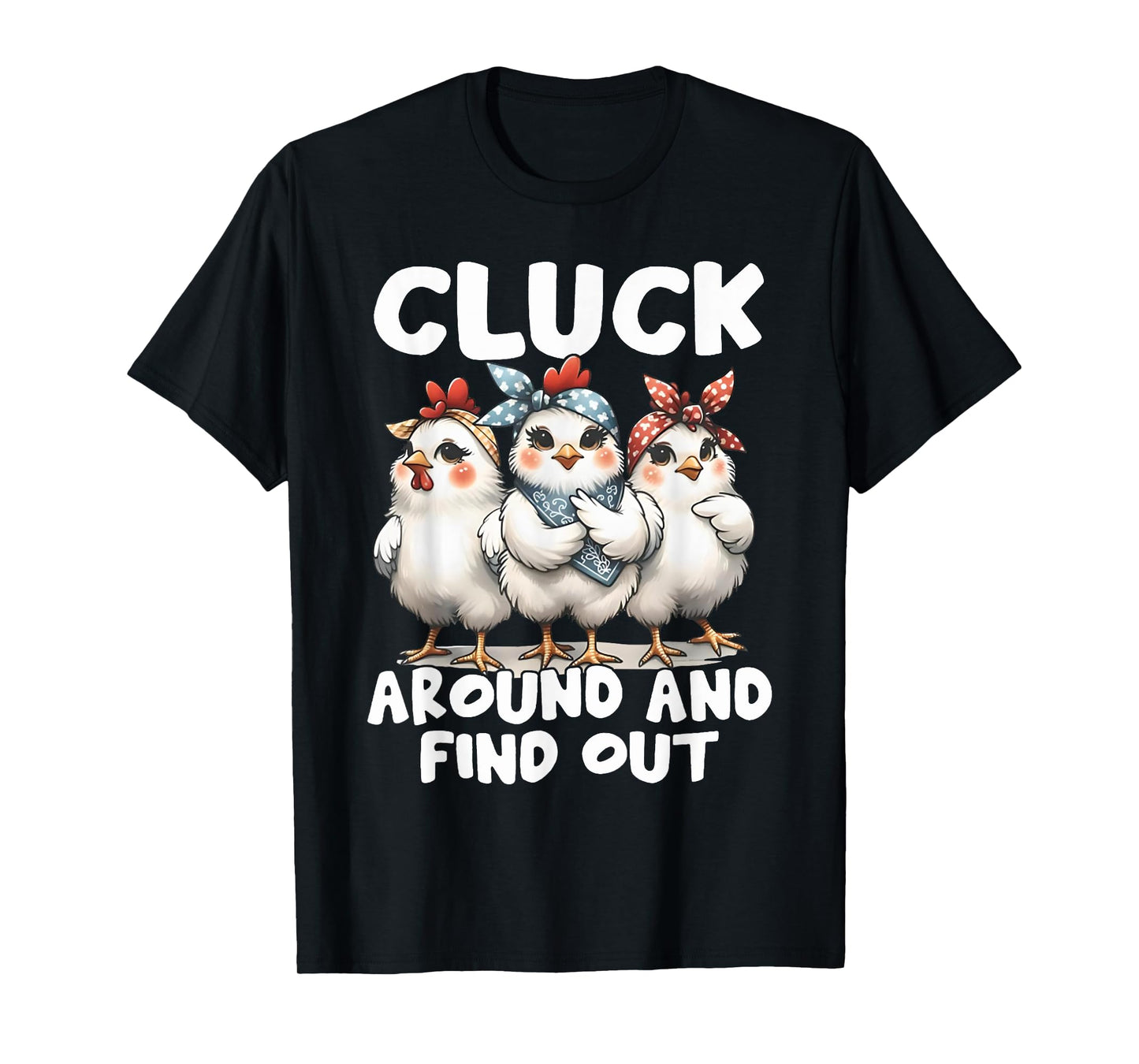 Cluck Around And Find Out Funny Chicken Joke Sarcastic Humor T-Shirt