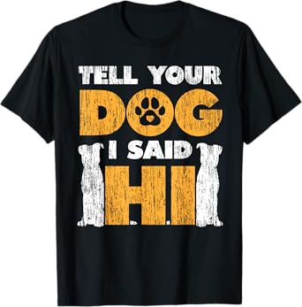 Tell your dog I said hello Men Women Kids T-Shirt