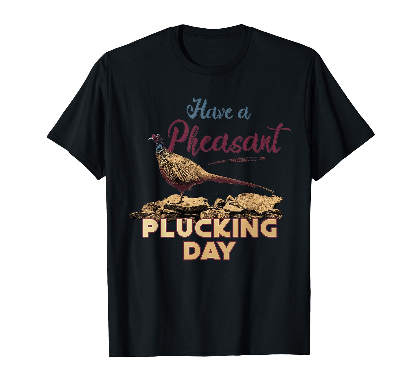 Have A Pheasant Plucking Day Funny Rude Bird Hunting T-Shirt