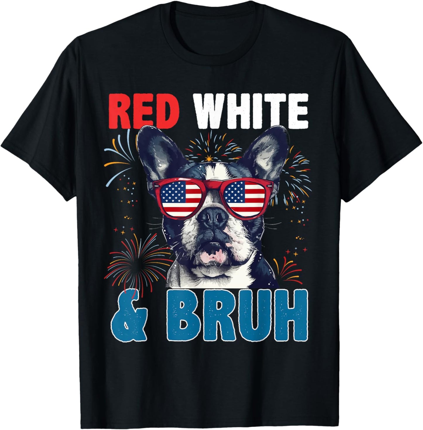 Boston Terrier Red White & Bruh America 4th of July USA T-Shirt