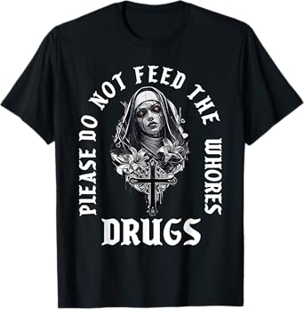 Please Do Not Feed The Whorses Drugs T-Shirt