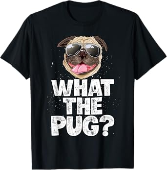 What The Pug Funny Men Women Dog Lover Pun Gifts Sunglasses T-Shirt