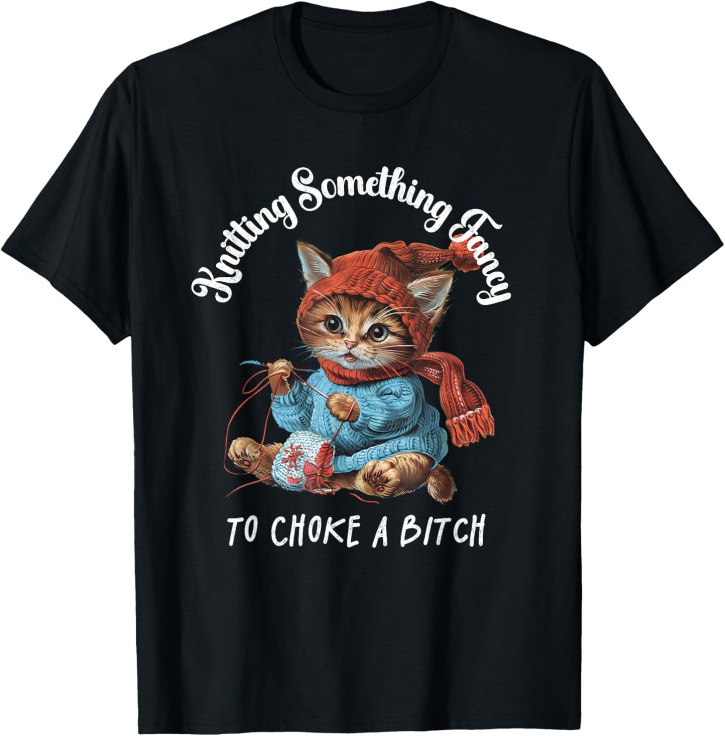Knitting Something Fancy to Choke a B Cat Fans T-Shirt