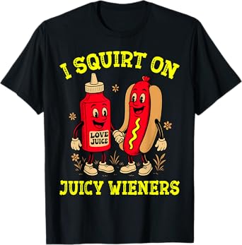I Squirt On Juicy Wieners Hotdog Inappropriate 4th of July Men Women T-Shirt