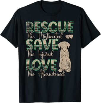 Save Love Rescue the Mistreated Animals Rescue Dog T-Shirt