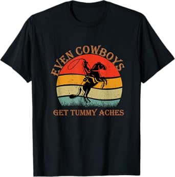 Funny Even Cowboys Get Tummy Aches Horse Vintage T-Shirt