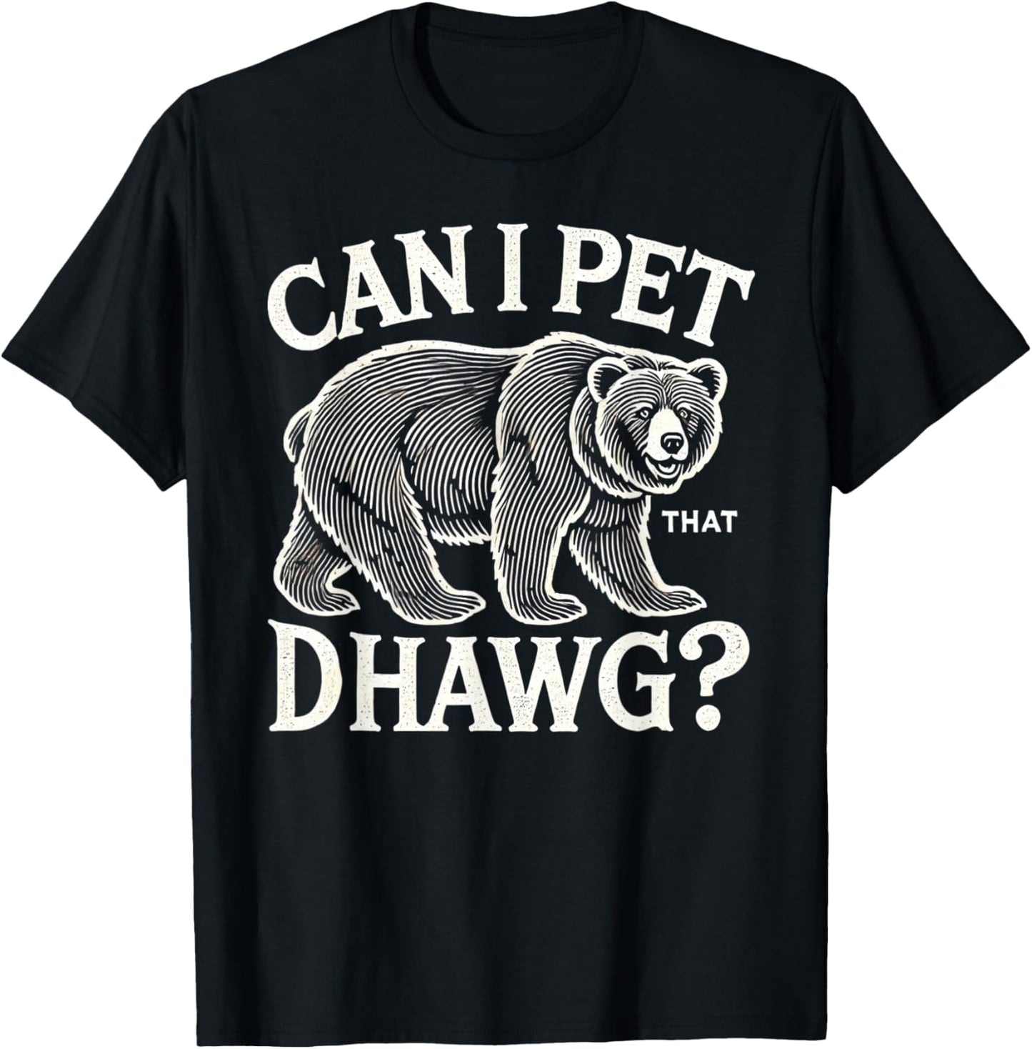 can i pet that dog bear T-Shirt