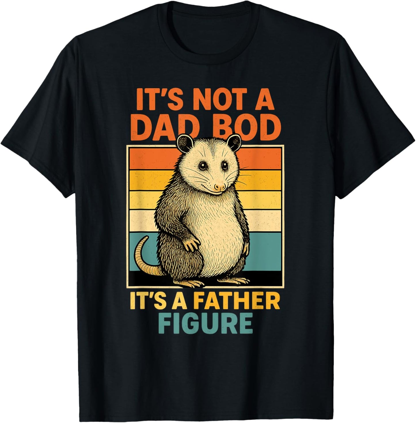 It’s Not Dad Bod It’s Father Figure Funny Fathers Day Dad T-Shirt