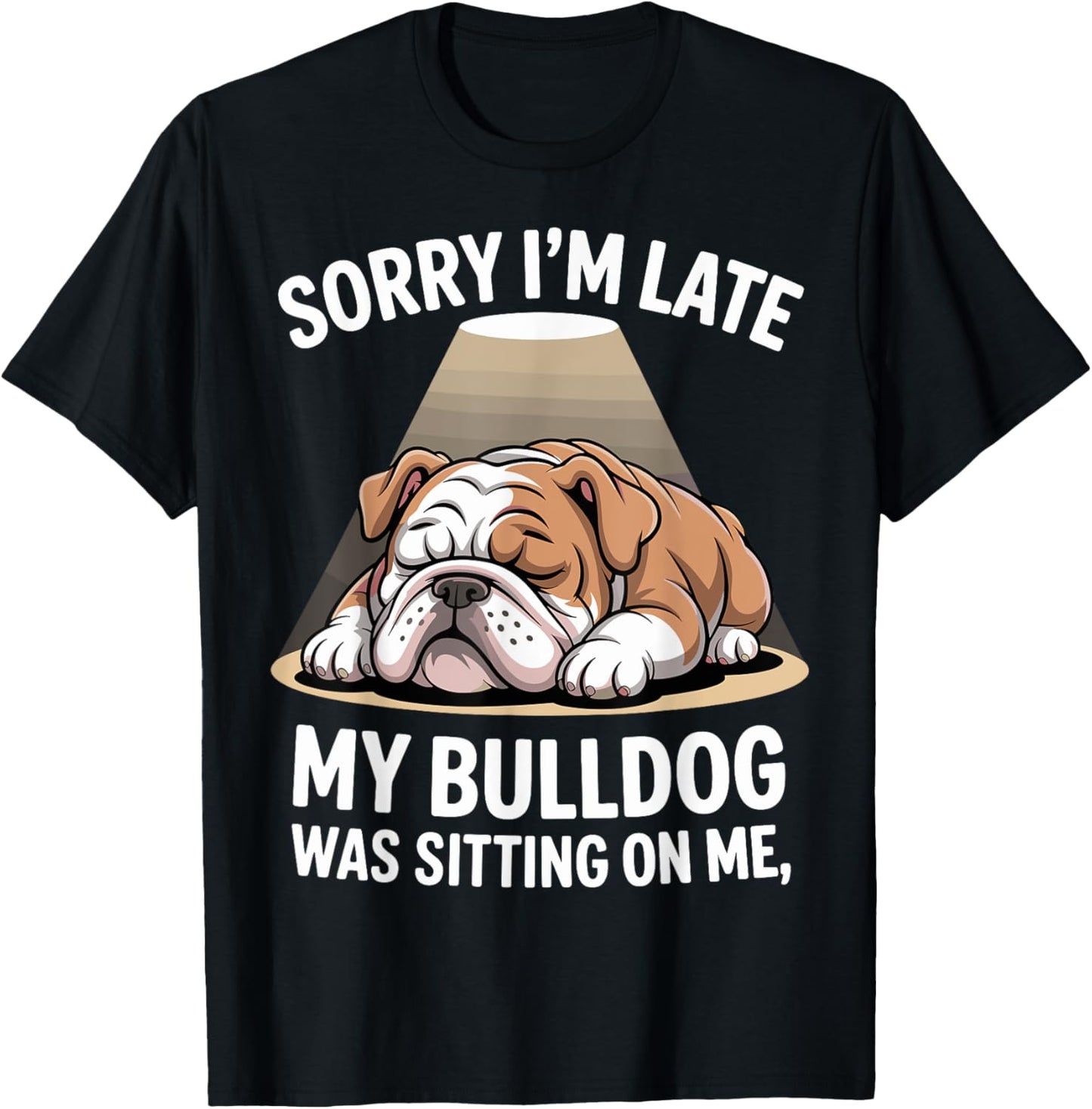 Womens Sorry I'm Late My Bulldog Was Sitting On Me Funny Dog T-Shirt