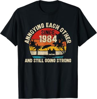 Annoying Each Other Since 1984 Year And Still Going Strong T-Shirt