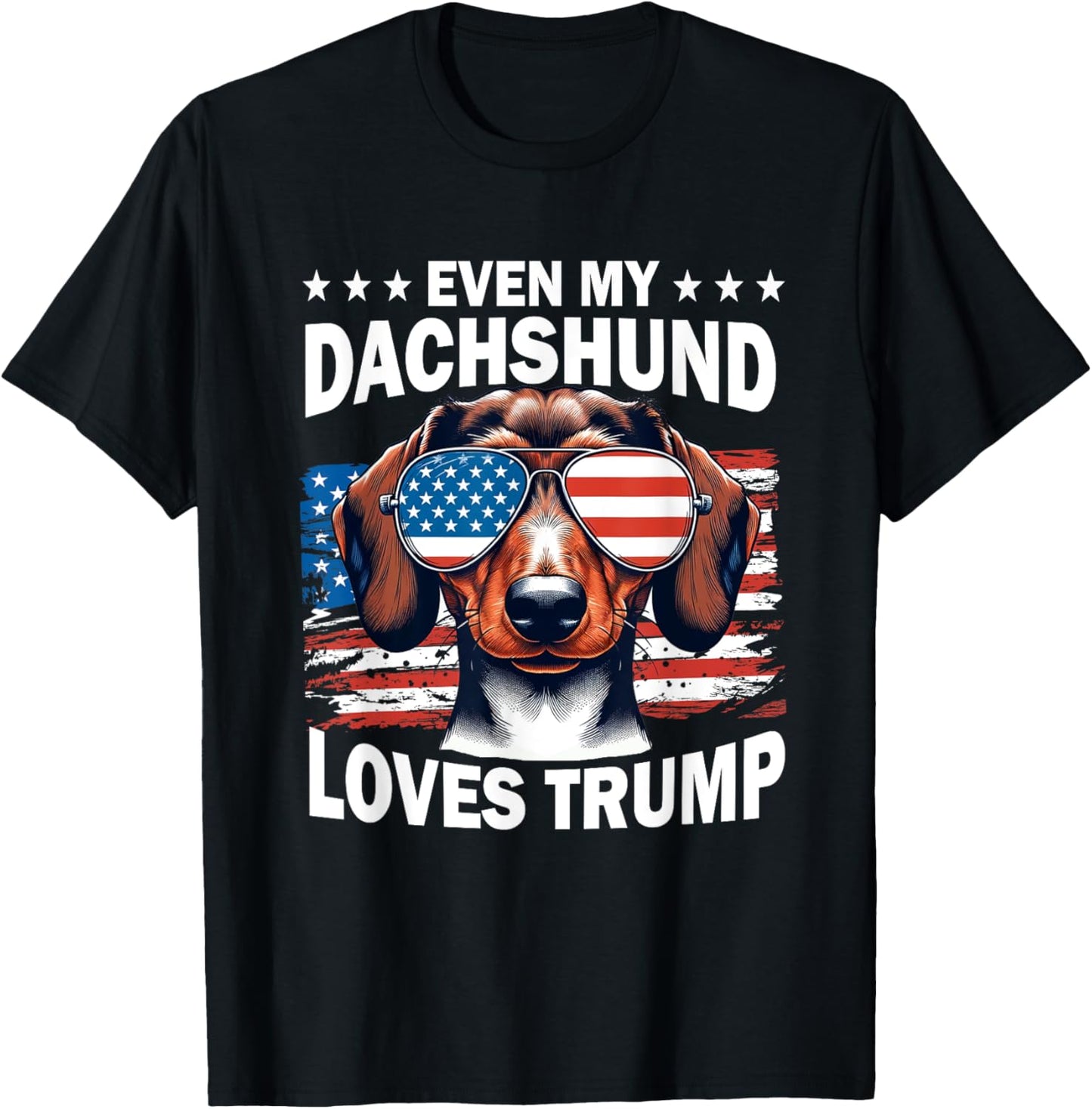 Even My Dachshund Loves Trump, Trump Supporter Dog Lover T-Shirt