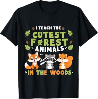 I Teach the cutest Forest Animals In The Woods For Teacher Men Women T-Shirt