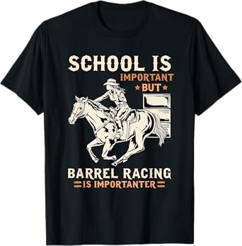 School Is Important But Barrel Racing Is Importanter I Horse T-Shirt