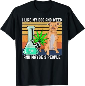 I Like Weed and My Dog and Maybe 3 People gift T-Shirt