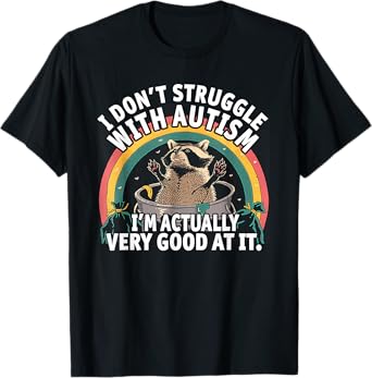 I Don't Struggle With Autism I'm Actually Very Good At It T-Shirt