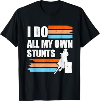 Barrel Racer I Do All My Own Stunts Horse Barrel Racing T-Shirt