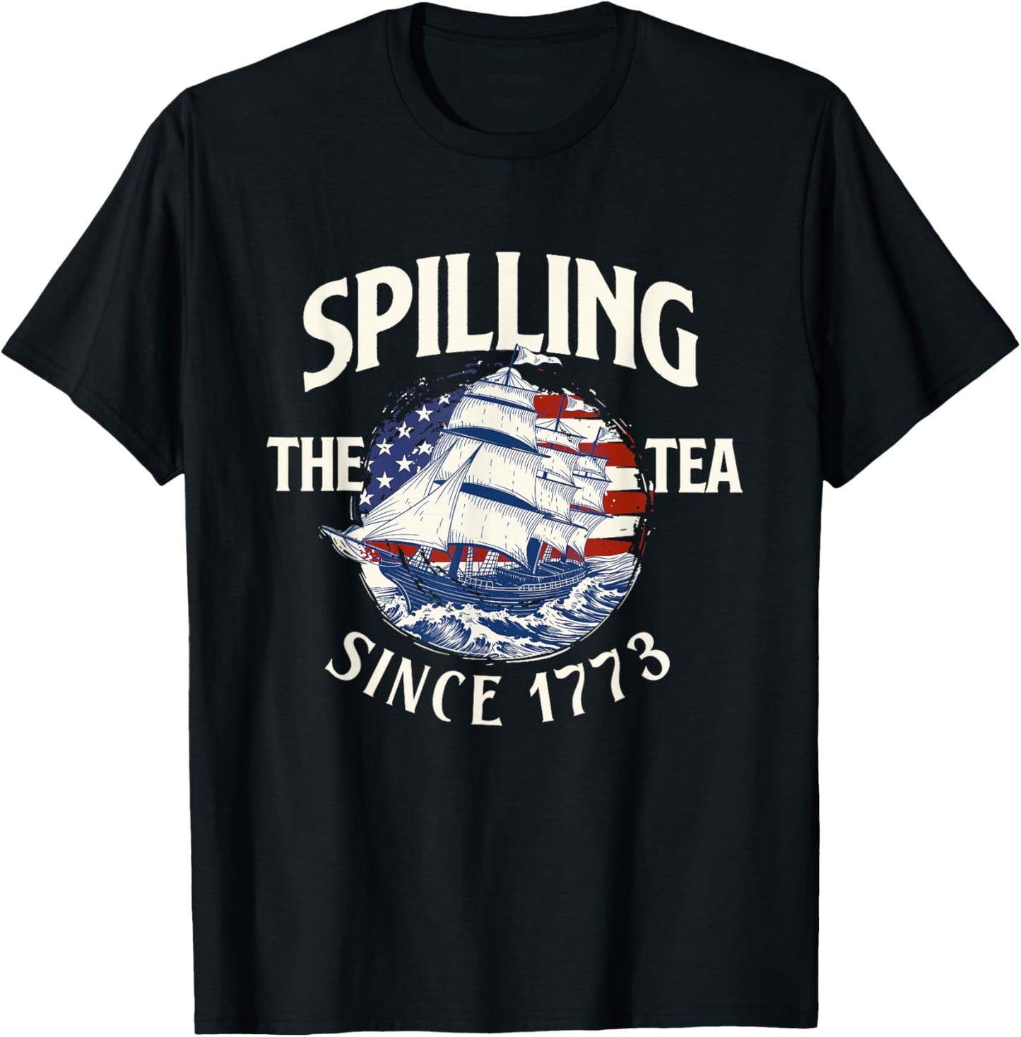 Spilling The Tea Since 1773 - USA American Flag 4th of July T-Shirt