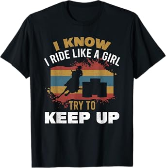 I Know I Ride Like A Girl Barrel Racer Women Barrel Racing T-Shirt