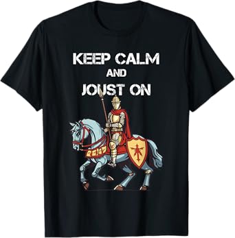 Jousting Knight Medieval Renaissance Keep Calm and Joust On T-Shirt