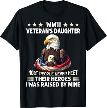 Eagle WWII Veteran's Daughter Most People Never Meet T-Shirt