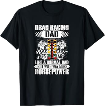 Drag Racing Dad With Way More Horsepower Car Mechanic Dad T-Shirt