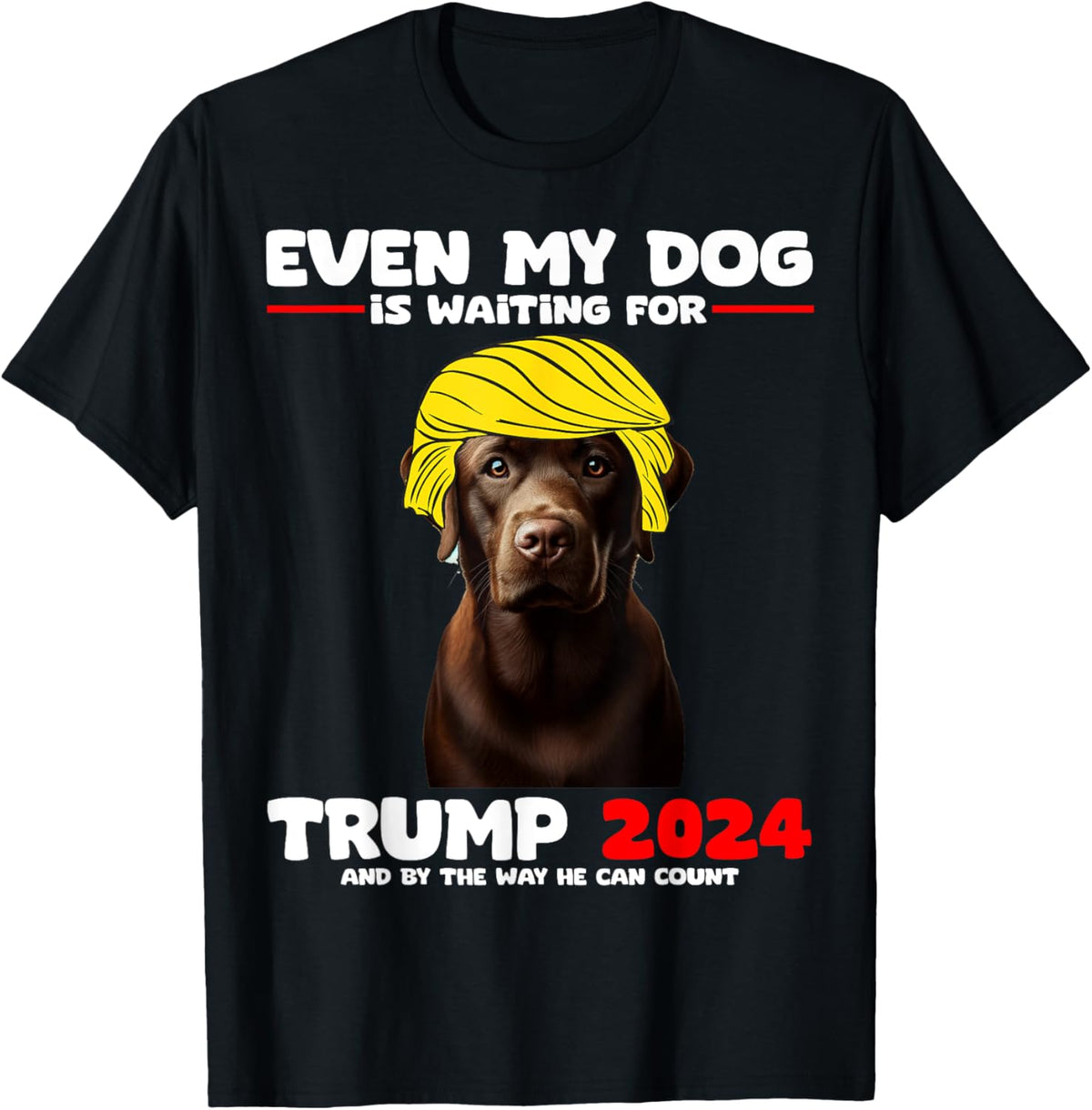 Even My Dog Is Waiting For Trump 2024 Labrador Funny T-Shirt