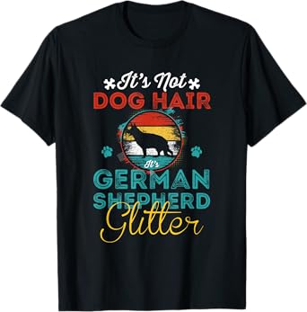 Not Dog Hair It's German Shepherd Glitter, Funny dog Owner T-Shirt