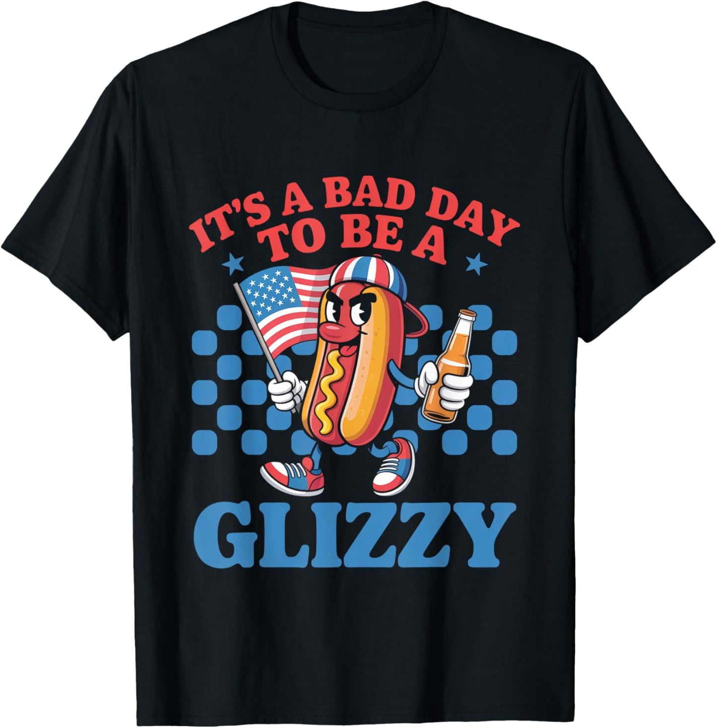 It's A Bad Day To Be A Glizzy Funny 4th Of July Hot Dog T-Shirt