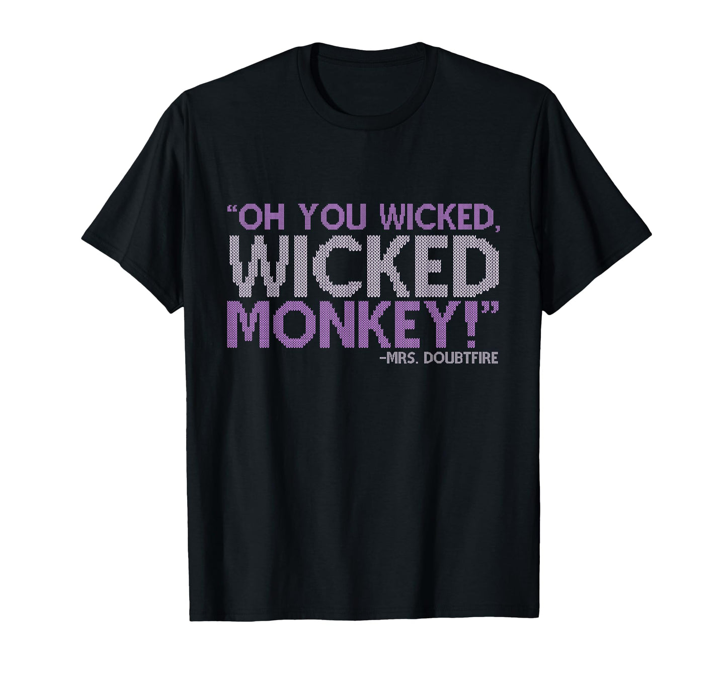 Oh you wicked wicked monkey! -Mrs. Doubtfire T-Shirt