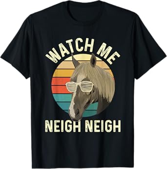 Watch Me Neigh Neigh - Horse Lover Equestrian Horse Rider T-Shirt