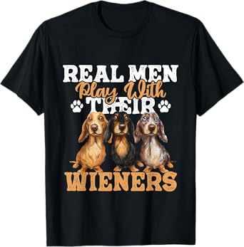 Real Men Play With Their Wieners - Dachshund Dog Lover T-Shirt