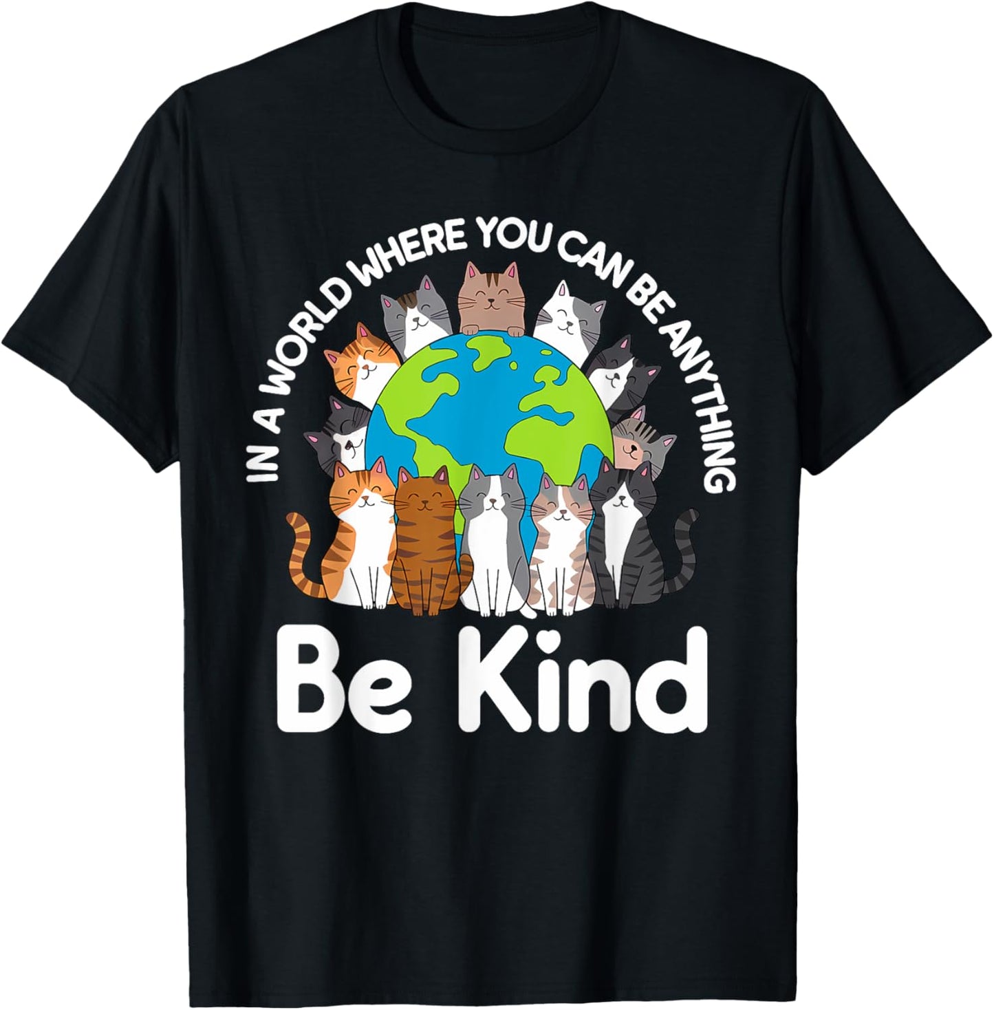 Be Kind Cats Earth Day Planet World Kindness Day T-Shirt