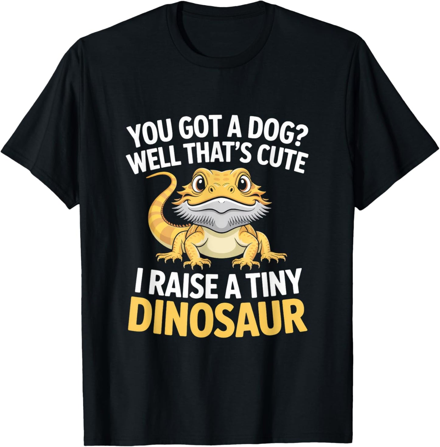 I Raise A Tiny Dinosaur! Funny Bearded Dragon Quote Reptile T-Shirt