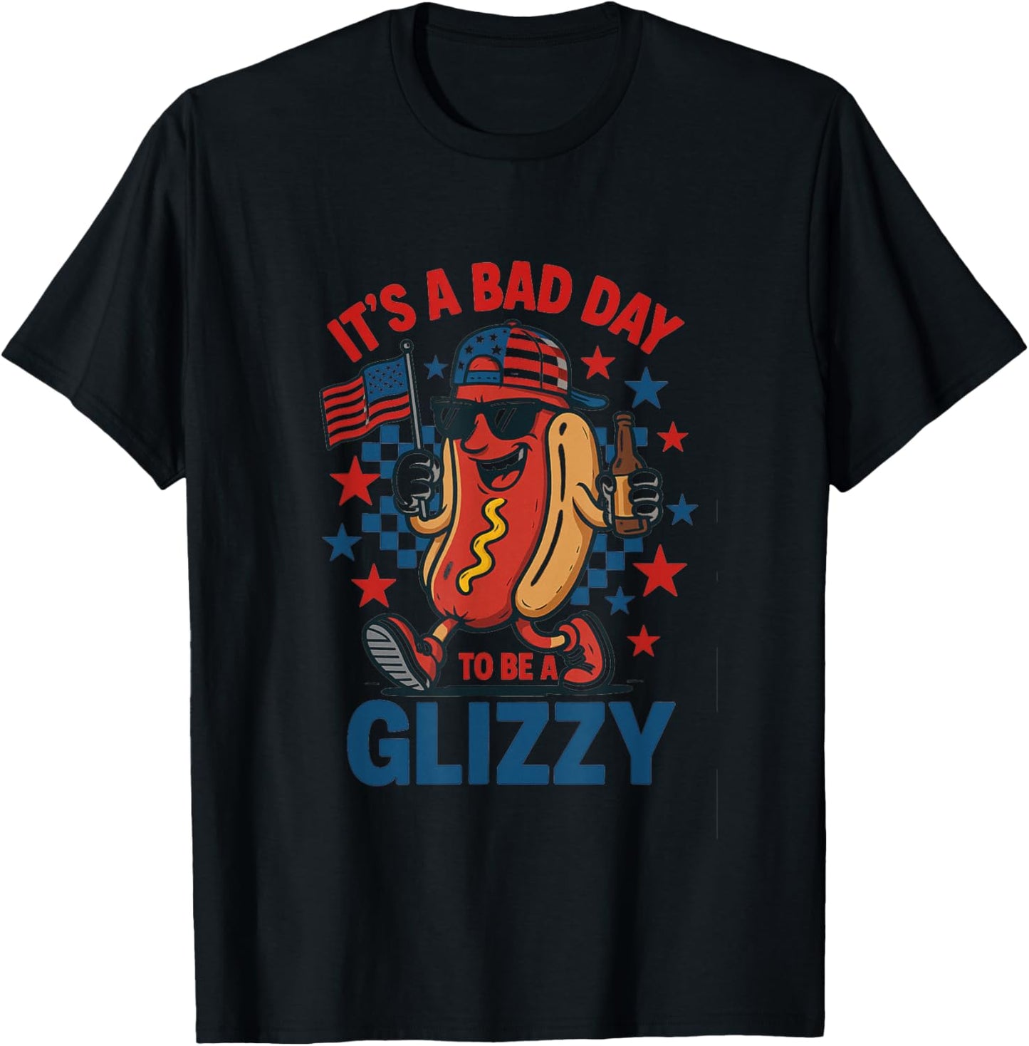 It's A Bad Day To Be A Glizzy Funny 4th Of July Hot Dog T-Shirt