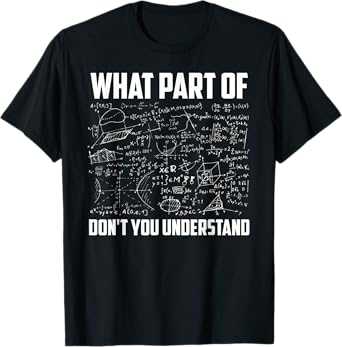 What Part Of Don't You Understand Funny Math Teacher Gift T-Shirt