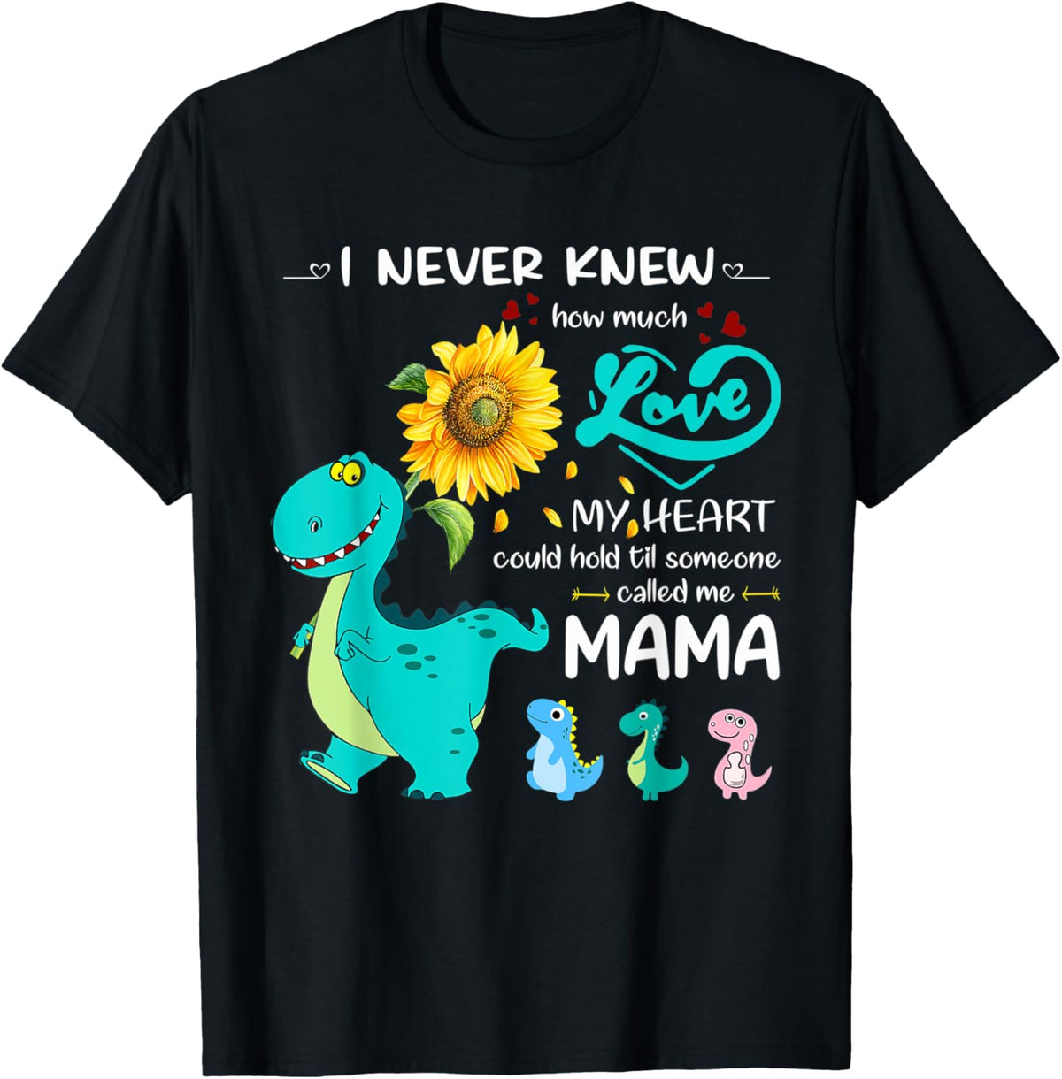 I Never Knew How Much Love My Heart Called Me Mama Saurus T-Shirt