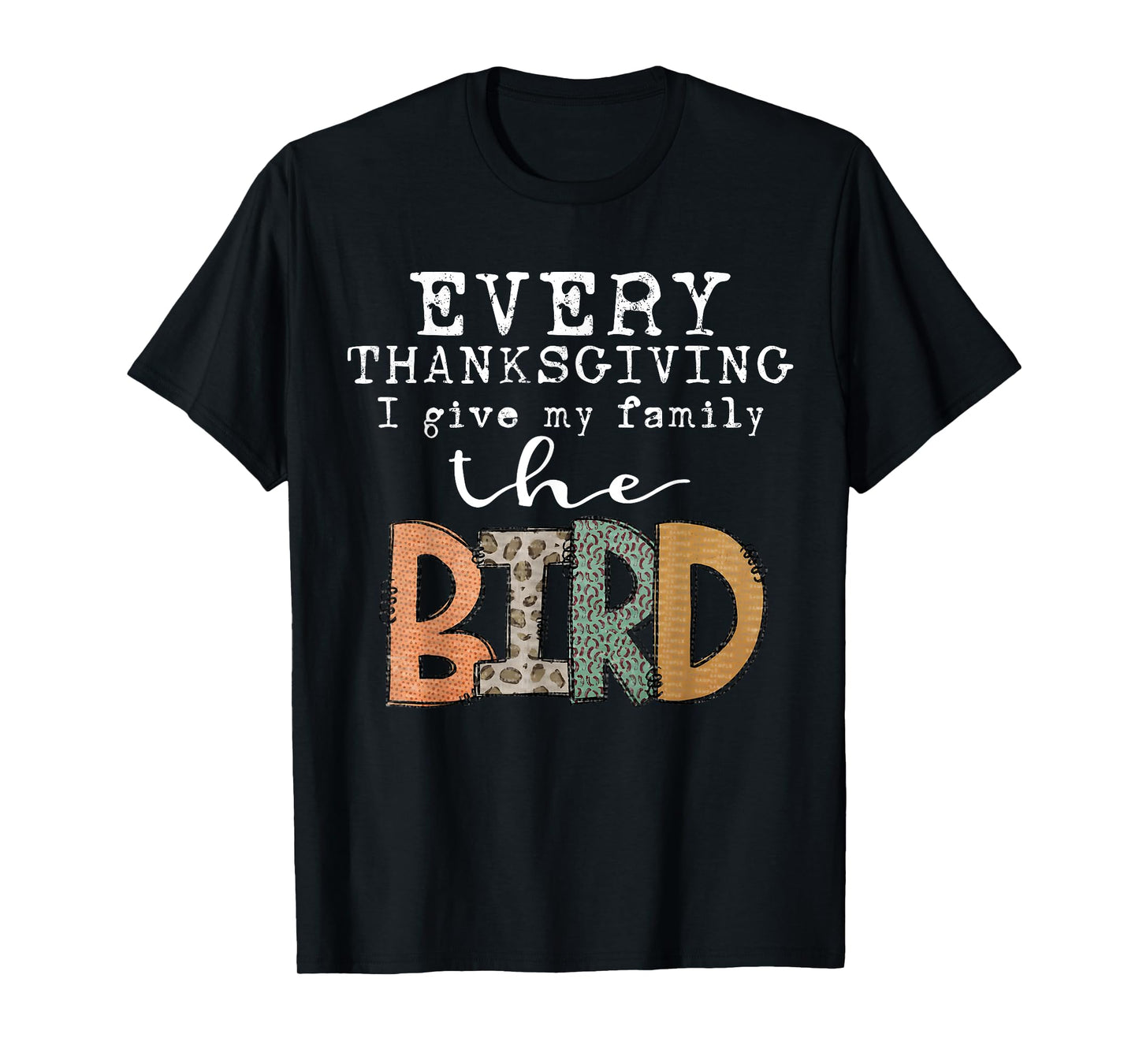 Every Thanksgiving I Give My Family The Bird Adult T-Shirt