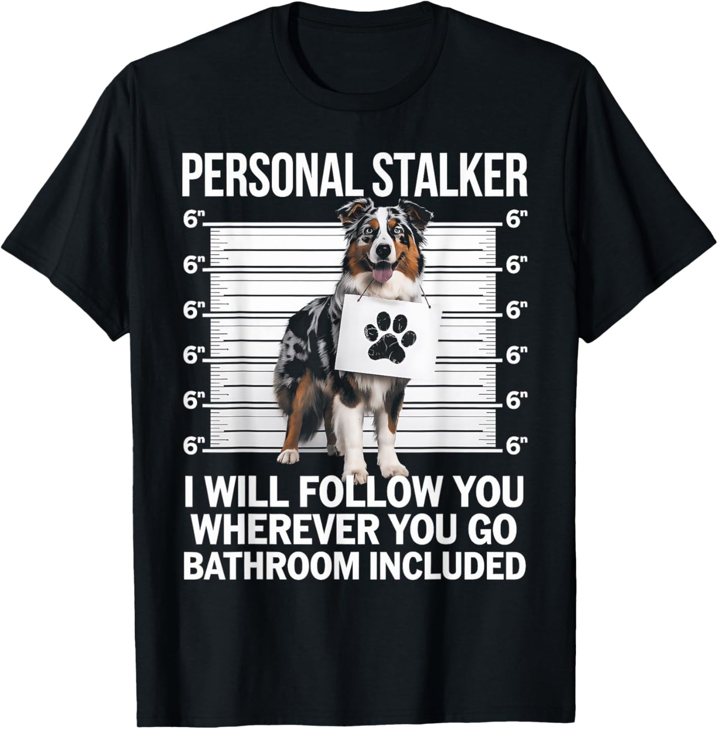 Australian Shepherd Personal Stalker Funny Dog Lover Gift T-Shirt