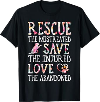 Rescue The Mistreated Save The Injured Love A Abandoned T-Shirt