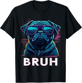 Cool Pug says “Bruh” Dog Funny Humor Fashion Men Women Kids T-Shirt