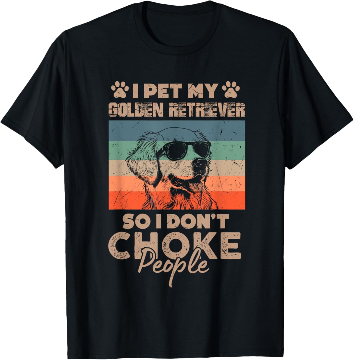 I Pet My Golden Retriever So I Don't Choke People Funny Dog T-Shirt