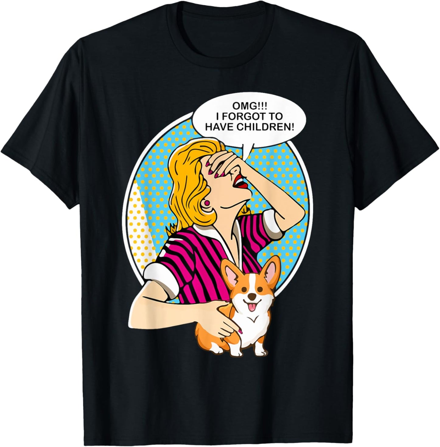 OMG I Forgot To Have Children Corgi T-Shirt