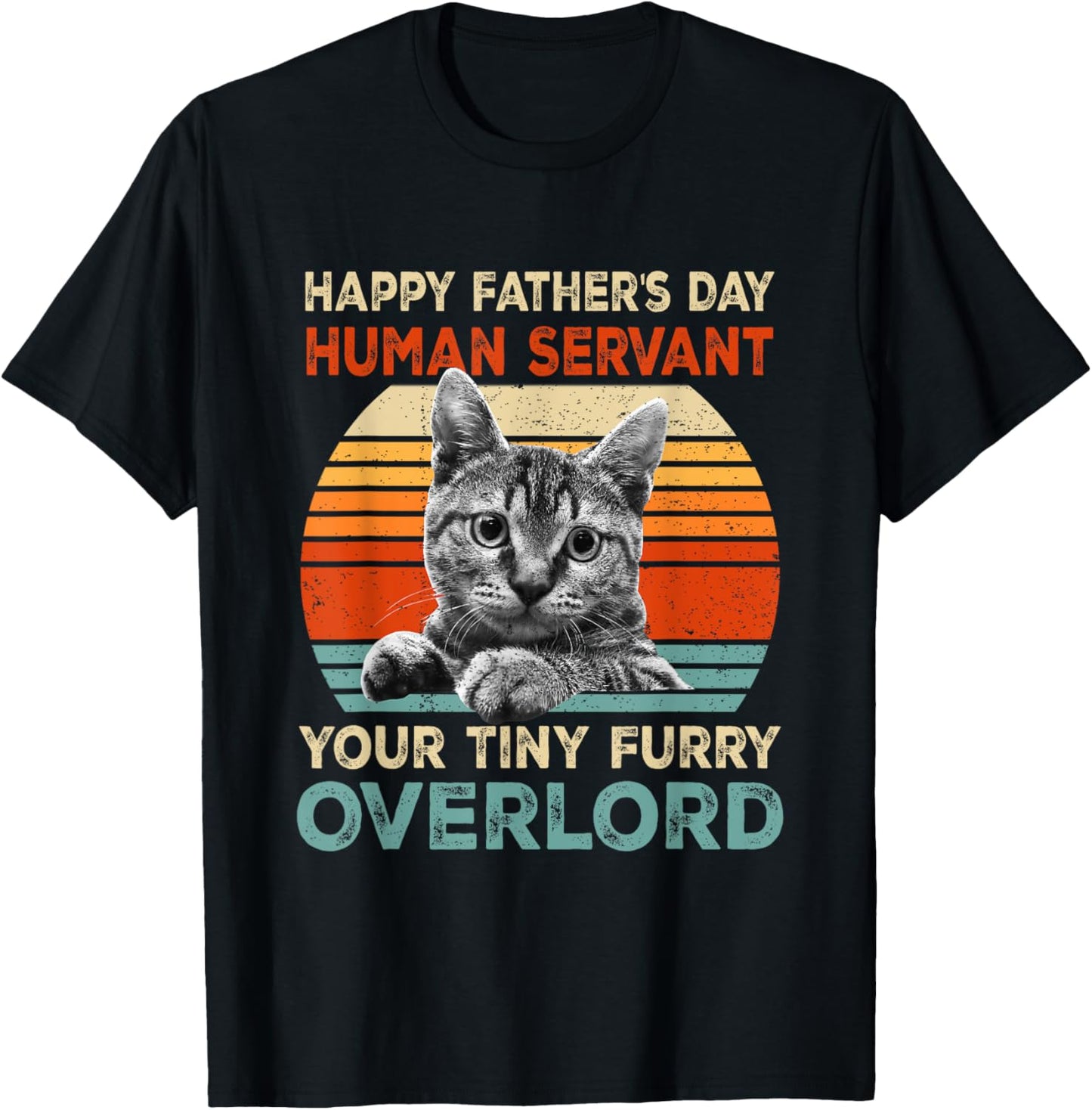 Happy Fathers Day Human Servant Your Tiny Furry Overlord Cat T-Shirt