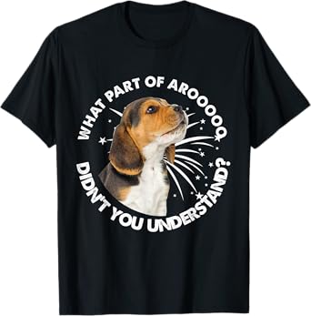 Beagle's Arooo What Part Of Aroo Didn’t You Understand T-Shirt