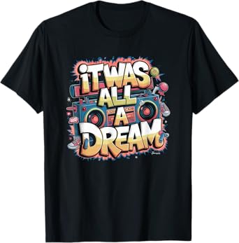 It Was A Dream Tshirt Men Women Rap 1990s Music Hip Hop T-Shirt